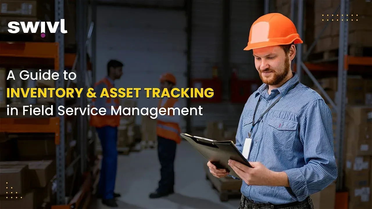 A Guide to Inventory & Asset Tracking in Field Service Management