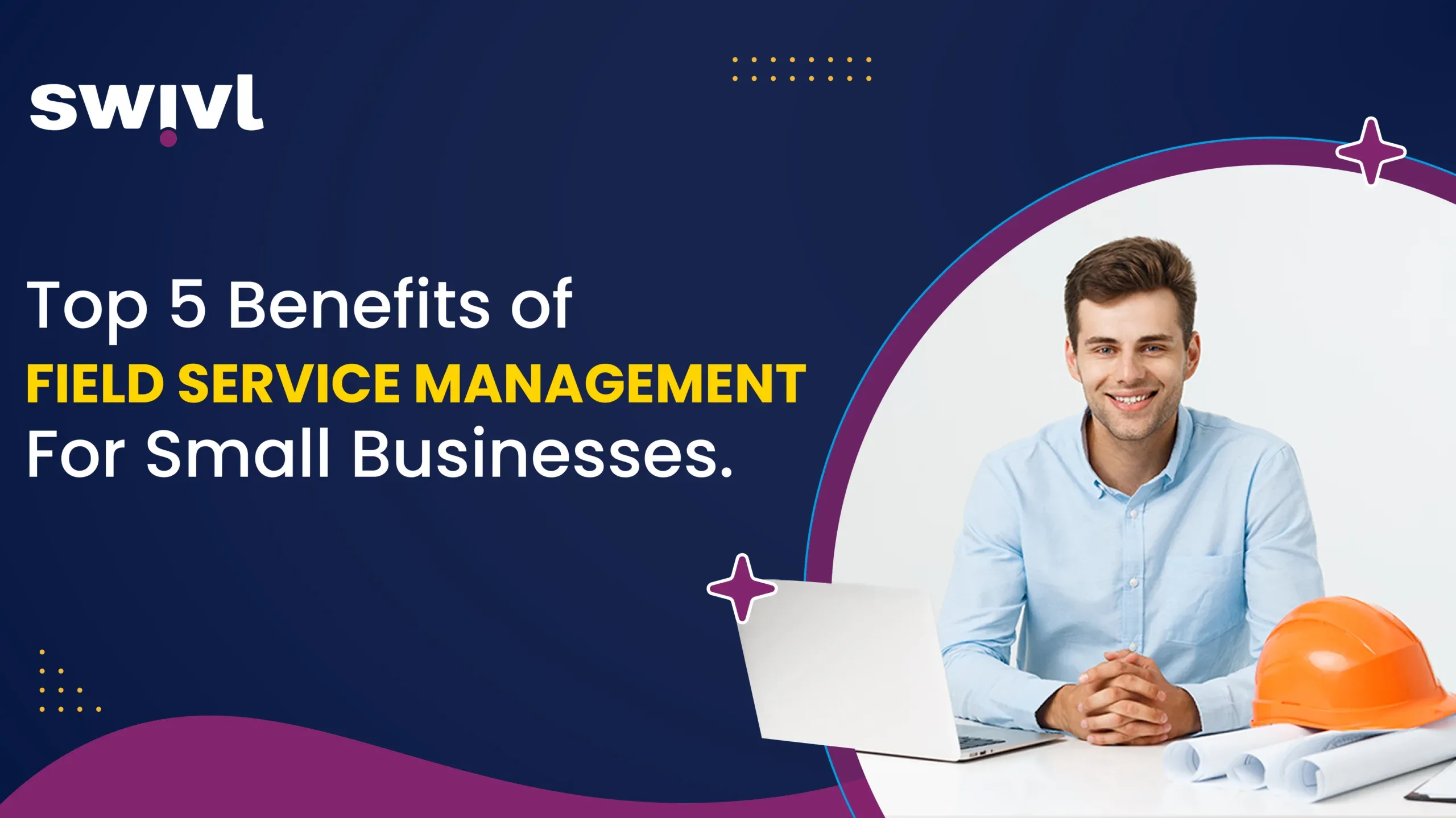 Top 5 Benefits of Field Service Management For Small Businesses