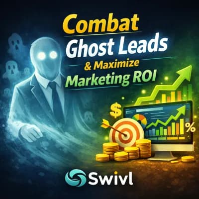 How to Combat Ghost Leads and Maximize Your Marketing ROI with Swivl