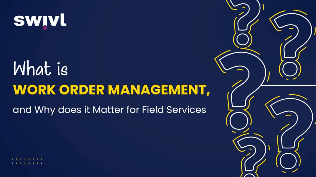What is Work Order Management, and Why Does It Matter for FSM?