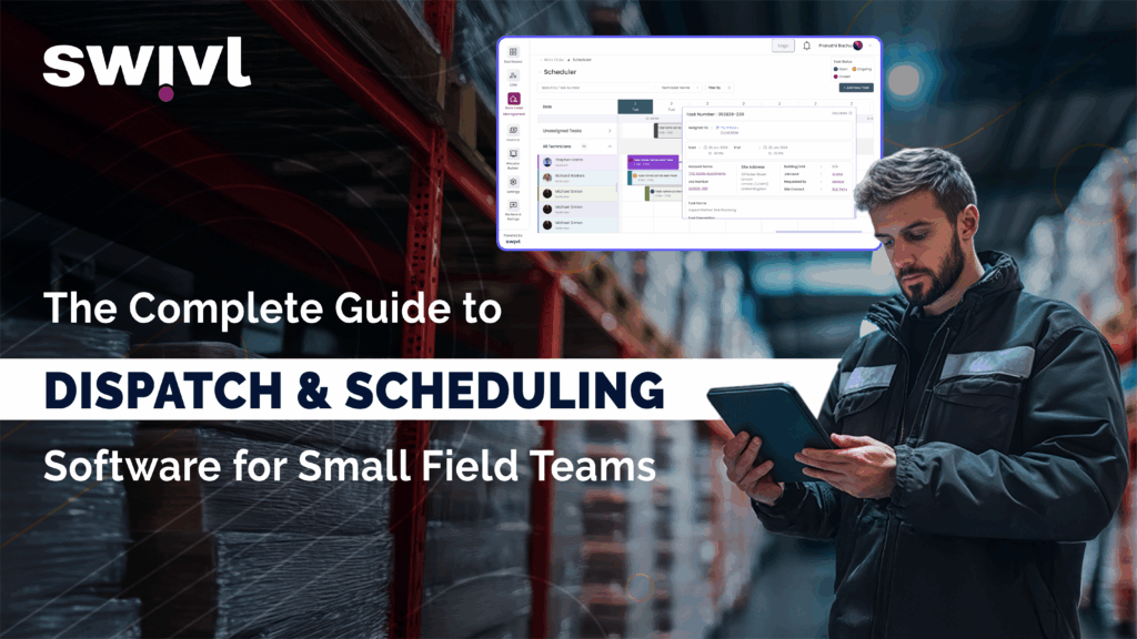 A field technician using a tablet inside a warehouse with an overlaid interface of Swivl’s scheduling software. Text on image reads: "The Complete Guide to Dispatch & Scheduling Software for Small Field Teams."