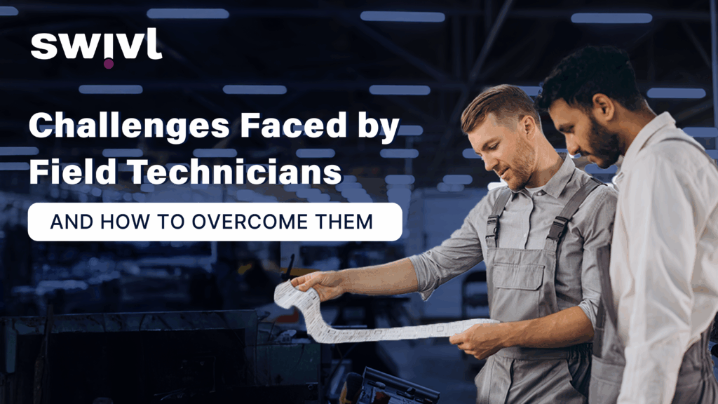 Two field technicians reviewing a blueprint in a factory setting, with text overlay: "Challenges Faced by Field Technicians and How to Overcome Them" and the Swivl logo.